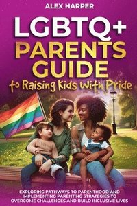 bokomslag LGBTQ+ Parents Guide to Raising Kids With Pride