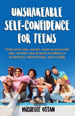 bokomslag Unshakeable Self-Confidence For Teens