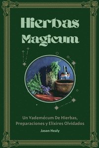 bokomslag Hierbas Magicum Un vademcum de hierbas, preparaciones y elixires olvidados