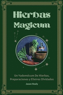 Hierbas Magicum Un vademcum de hierbas, preparaciones y elixires olvidados 1