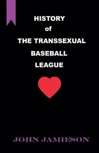 bokomslag History of The Transsexual Baseball League