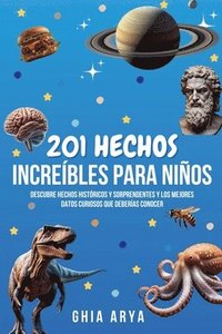 bokomslag 201 Hechos Increíbles Para Niños: Descubre Hechos Históricos Y Sorprendentes Y Los Mejores Datos Curiosos Que Deberías Conocer