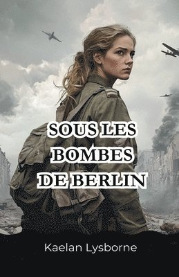 bokomslag Sous les Bombes de Berlin