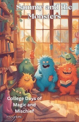 Sammy and the Monsters - College Days of Magic and Mischief 1