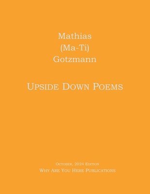 Mathias Ma-Ti) Gotzmann (, Ma-Ti) Gotzmann (, Mathias, Mathias Ma-Ti) Gotzmann - Upside Down Poems, Häftad