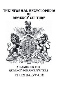 bokomslag The Informal Encyclopedia of Regency Culture