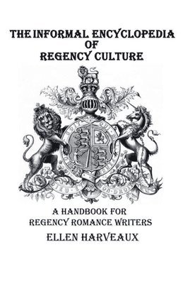 The Informal Encyclopedia of Regency Culture 1