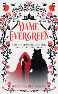 bokomslag Dame Evergreen, And Other Poems of Myth, Magic, and Madness