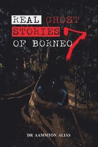 bokomslag Real Ghost Stories of Borneo 7