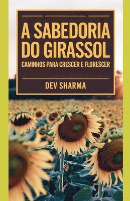 bokomslag A Sabedoria do Girassol: Caminhos para Crescer e Florescer