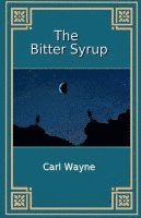 Carl Wayne - Bitter Syrup, Häftad