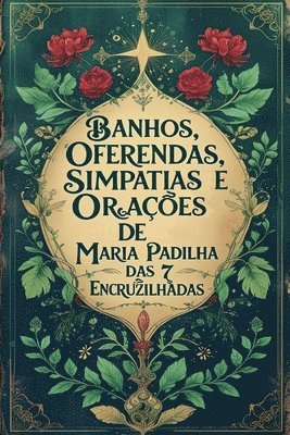 Banhos, Oferendas, Simpatias e Orações de Maria Padilha das 7 Encruzilhadas 1