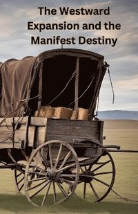 bokomslag The Westward Expansion and the Manifest Destiny