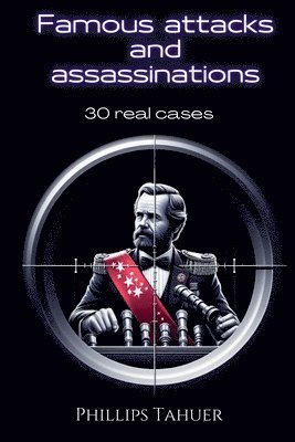 Phillips Tahuer - Famous Attacks and Assassinations, Häftad