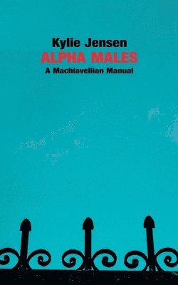 Alpha Males - A Machiavellian Manual 1