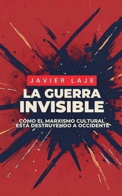 bokomslag La Guerra Invisible - Cmo El Marxismo Cultural Est Destruyendo Occidente.