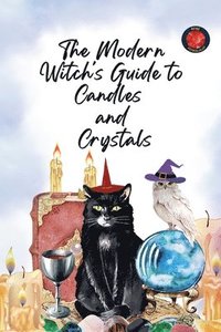 bokomslag The Modern Witch's Guide to Candles and Crystals