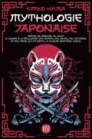 bokomslag Mythologie Japonaise: Mythes et Légendes du Japon. Un voyage à la découverte des esprits, des Y&#333;kais, des monstres et des héros qui ont