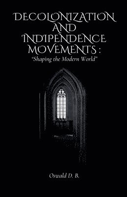Oswald D B, Oswald D. B, Oswald D. B. - Decolonization and Independence Movements, Häftad