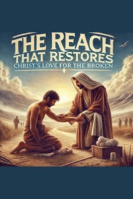 Joshua Rhoades - Reach That Restores Christ Love For The Broken, Häftad
