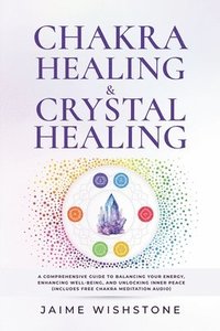 bokomslag Chakra Healing & Crystal Healing - A Comprehensive Guide to Balancing Your Energy, Enhancing Well-Being, and Unlocking Inner Peace (Includes Free Chakra Meditation Audio)