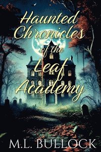 bokomslag Haunted Chronicles of the Leaf Academy