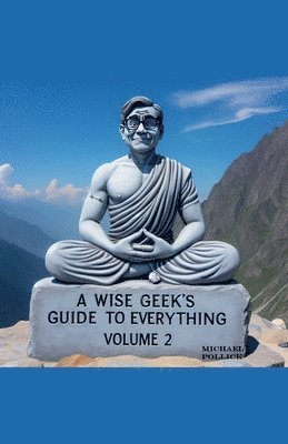 bokomslag A Wise Geek's Guide To Everything Volume 2