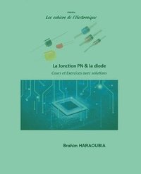 bokomslag La jonction PN et la diode cours et exercices avec solutions