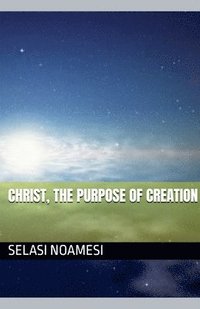 bokomslag Christ, The Purpose Of Creation