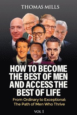 How To Become The Best Of Men And Access The Best Of Life 1