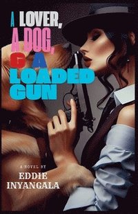 bokomslag Lover, a Dog, & a Loaded Gun
