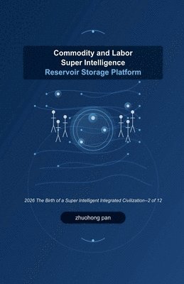 bokomslag Commodity and Labor Super Intelligence Reservoir Storage Platform