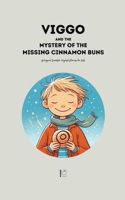 bokomslag Viggo and the Mystery of the Missing Cinnamon Buns: Bilingual Swedish-English Stories for Kids