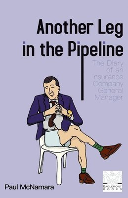 bokomslag Another Leg in the Pipeline: The Diary of an Insurance Company General Manager