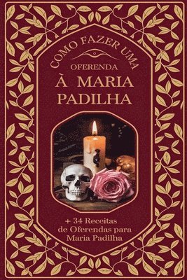 Como Fazer uma Oferenda à Maria Padilha + 34 Receitas de Oferendas para Maria Padilha 1