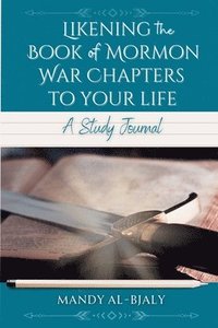 bokomslag Likening the Book of Mormon War Chapters to Your Life