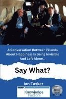 bokomslag Conversation Between Friends About Happiness Is being Invisible And Left Alone. Say What?
