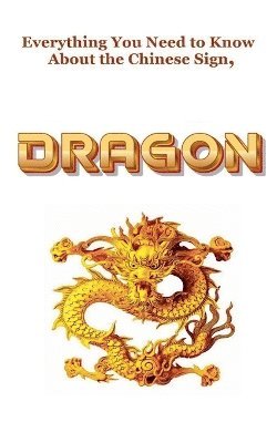 Robert J Dornan, Robert J. Dornan - Everything You Need to Know About the Chinese Zodiac Sign, Dragon, Häftad