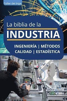 La biblia de la Industria - Ingeniera, Mtodos, Calidad y Estadstica 1