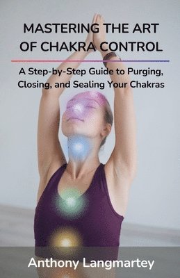 Anthony Langmartey - Mastering the Art of Chakra Control, Häftad