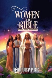 bokomslag Women In The Bible (The Notable, The Wicked And The Troublesome