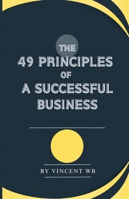 bokomslag The 49 Principles Of A Successful Business