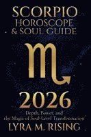 bokomslag Scorpio Horoscope & Soul Guide for 2026: Depth, Power, and the Magic of Soul-Level Transformation