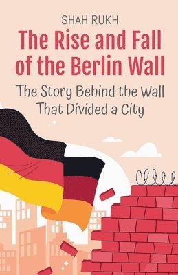 The Rise and Fall of the Berlin Wall 1