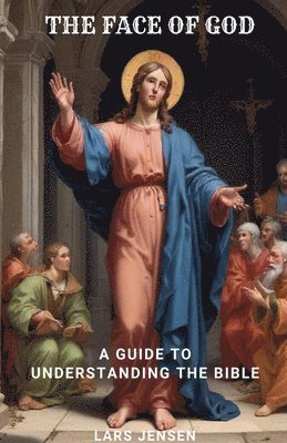 bokomslag The Face Of God - A Guide To Understanding The Bible