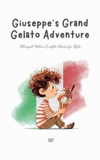 bokomslag Giuseppe's Grand Gelato Adventure: Bilingual Italian-English Stories for Kids