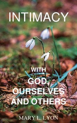 Intimacy with God, Ourselves and Others 1