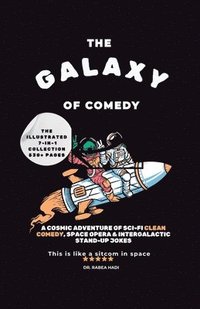 bokomslag The Galaxy of Comedy The Illustrated 7-in-1 Collection: A Cosmic Adventure of Sci-Fi Clean Comedy, Space Opera & Intergalactic Stand-Up Jokes