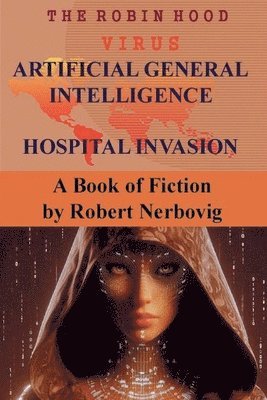 bokomslag The Robin Hood Virus Artificial General Intelligence Hospital Invasion