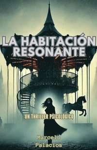 bokomslag La Habitacin Resonante Un Thriller Psicolgico